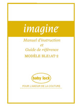 Load image into Gallery viewer, BABY LOCK IMAGINE BLE1AT-2 MANUEL D'INSTRUCTION ET GUIDE DE REFERENCE FRANCAIS MACHINE A COUDRE
