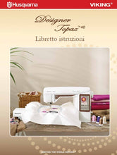 Load image into Gallery viewer, HUSQVARNA VIKING DESIGNER TOPAZ 40 LIBRETTO ISTRUZIONI ITALIANO MACCHINA DA CUCIRE