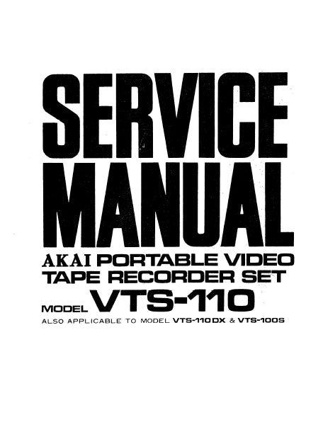 AKAI VTS-110 VTS-100DX VTS-100S SERVICE MANUAL IN ENGLISH PORTABLE VIDEO TAPE RECORDER SET