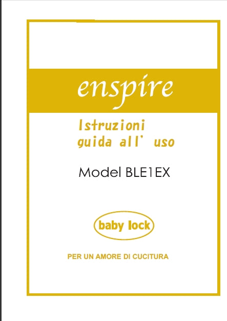 BABY LOCK ENSPIRE BLE1EX ISTRUZIONI GUIDA ALL 'USO ITALIANO MACCHINA DA CUCIRE