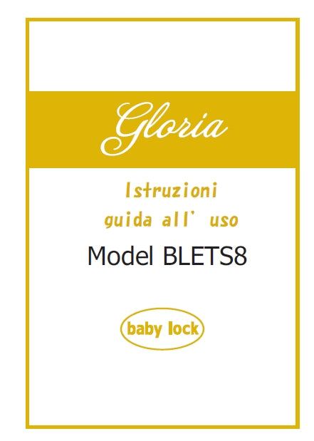 BABY LOCK GLORIA BLETS8 ISTRUZIONI GUIDA ALL 'USO ITALIANO MACCHINA DA CUCIRE