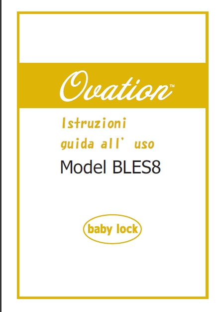 BABY LOCK OVATION BLES8 ISTRUZIONI GUIDA ALL 'USO ITALIANO MACCHINA DA CUCIRE