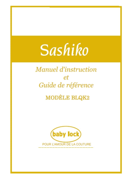 BABY LOCK SASHIKO BLQK2 MANUEL D'INSTRUCTIONS ET GUIDE DE REFERENCE FRANCAIS MACHINE A COUDRE