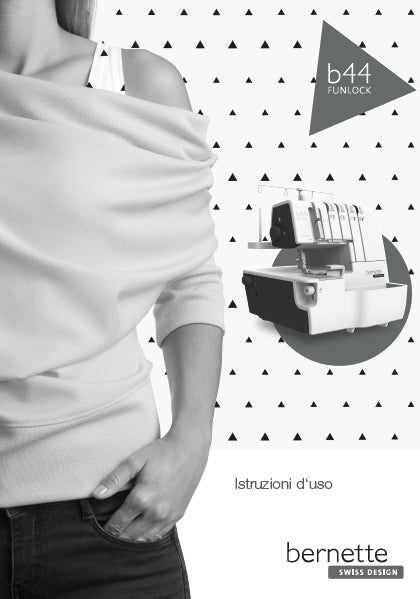 BERNETTE B44 FUNLOCK ISTRUZIONI PER L'USO ITALIANO MACCHINA DA CUCIRE