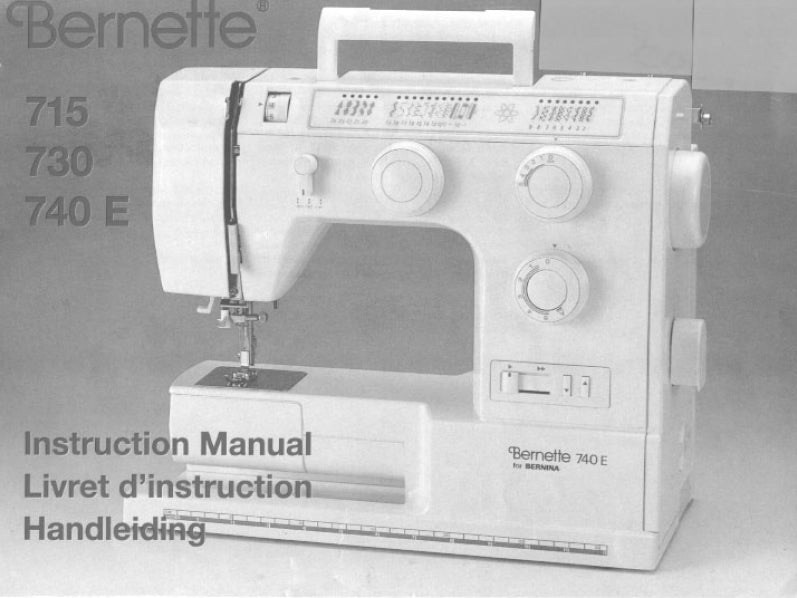 BERNETTE 715 730 740 E INSTRUCTION MANUAL LIVRET D'INSTRUCTION HANDLEIDING ENG FRANC NL SEWING MACHINE MACHINE A COUDRE NAAIMACHINE
