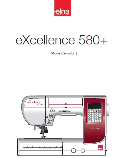 ELNA EXCELLENCE 580+ MODE D'EMPLOI FRANCAIS MACHINE A COUDRE