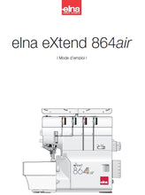 Load image into Gallery viewer, ELNA EXTEND 864AIR MODE D&#39;EMPLOI FRANCAIS MACHINE A COUDRE
