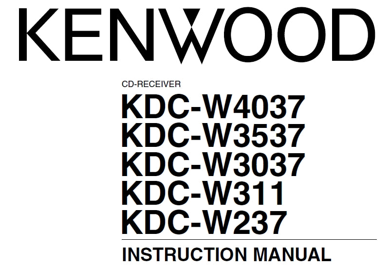 KENWOOD KDC-W4037 KDC-W3537 KDC-W3037 KDC-W311 KDC-W237 INSTRUCTION MANUAL ENGLISH CD RECEIVER