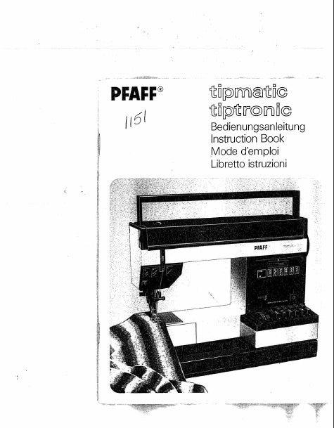 PFAFF TIPMATIC 1151 TIPTRONIC 1151 BEDIENUNGSANLEITUNG INSTRUCTION BOOK MODE D'EMPLOI  LIBRETTO ISTRUZIONI DEUT ENG FRANC ITAL NAHMASCHINE  SEWING MACHINE MACHINE A COUDRE MACCHINA DA CUCIRE