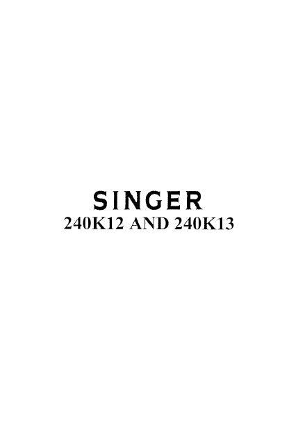 SINGER 240K12 240K13 INSTRUCTIONS ENGLISH SEWING MACHINE – THE MANUAL ...