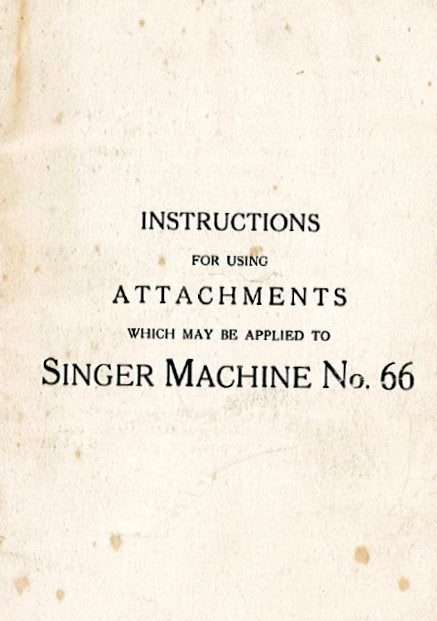 SINGER 66 INSTRUCTIONS FOR ATTACHMENTS ENGLISH SEWING MACHINES