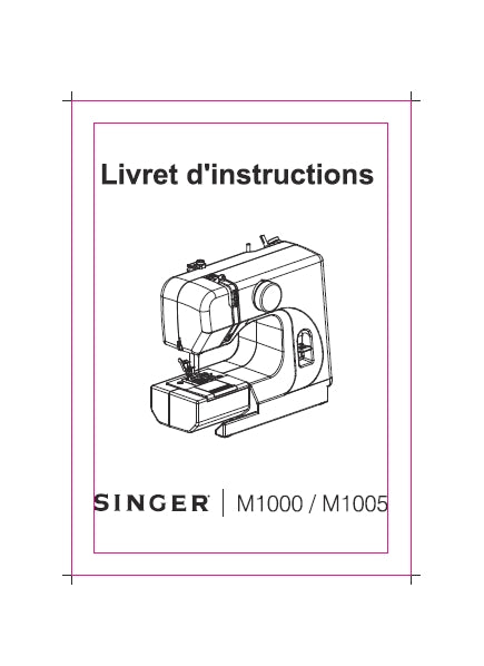 SINGER M1000 M1005 LIVRET D'INSTRUCTION FRANCAIS MACHINE A COUDRE