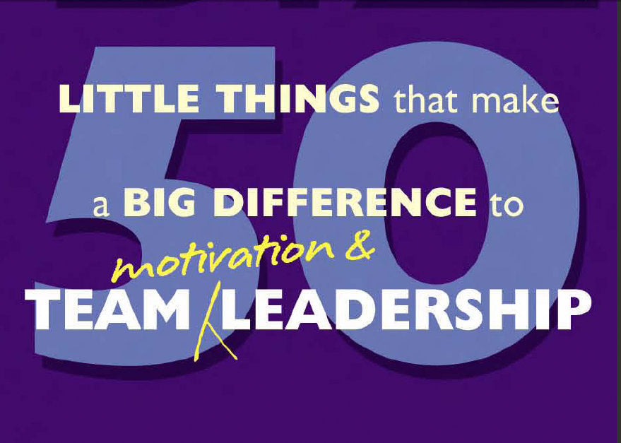 50 LITTLE THINGS THAT MAKE A BIG DIFFERENCE TO TEAM MOTIVATION AND TEAM LEADERSHIP 126 PAGES IN ENGLISH